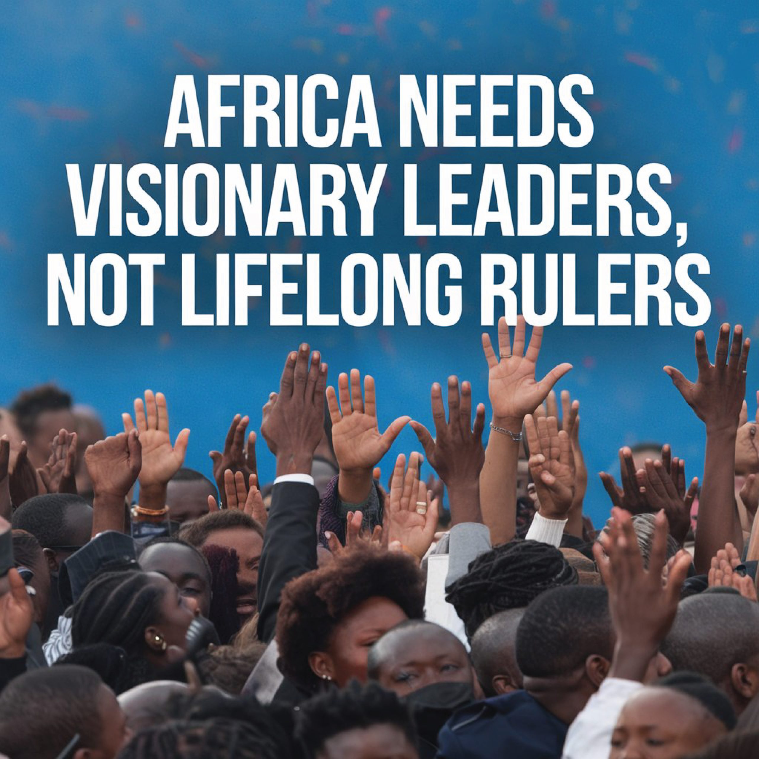 Africa Needs Visionary Leaders, Not Lifelong Rulers